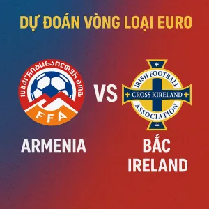 Dự đoán Vòng loại EURO: Armenia VS Bắc Ireland
