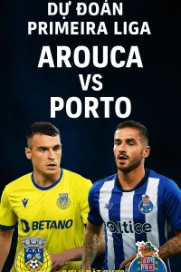 Dự đoán Primeira Liga Arouca gặp Porto Ông lớn chiếm ưu thế hướng đến chiến thắng tiếp theo