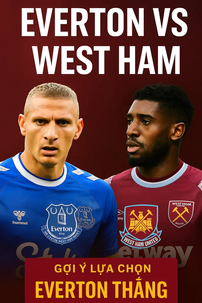 Ngoại hạng Anh dự đoán Everton gặp West Ham Chủ nhà có lợi thế lớn để giữ trọn 3 điểm
