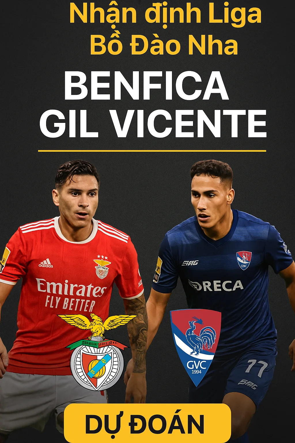 Soi kèo Bồ Đào Nha Benfica vs Gil Vicente｜Chênh lệch đẳng cấp nhưng khách đủ sức gây khó