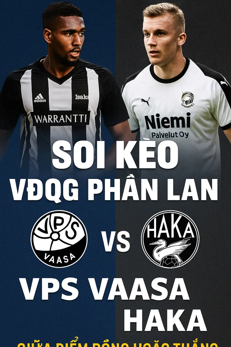 Soi kèo VĐQG Phần Lan VPS Vaasa vs Haka｜Lợi thế sân nhà giúp VPS tự tin giữ điểm