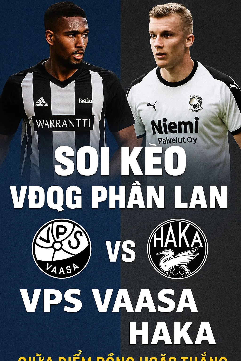 Soi kèo VĐQG Phần Lan VPS Vaasa vs Haka｜Lợi thế sân nhà giúp VPS tự tin giữ điểm