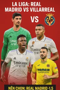 Dự đoán La Liga – Real Madrid tiếp Villarreal tại Bernabéu