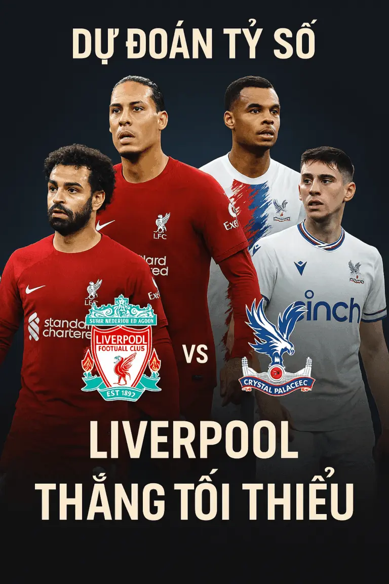 Dự đoán tỷ số – Liverpool vs Crystal Palace Cuộc đối đầu giữa sức mạnh và chiến thuật