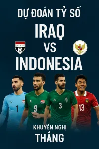 Dự đoán tỷ số｜Iraq vs Indonesia – Chủ nhà tự tin giữ trọn 3 điểm