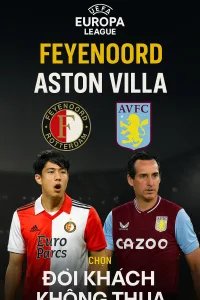 Europa League – Feyenoord tiếp đón Aston Villa Cuộc chiến giữa truyền thống và sức mạnh Premier League