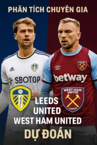 Phân tích chuyên gia Leeds United đối đầu West Ham United Cuộc chiến sinh tồn giữa hai đội đang khủng hoảng