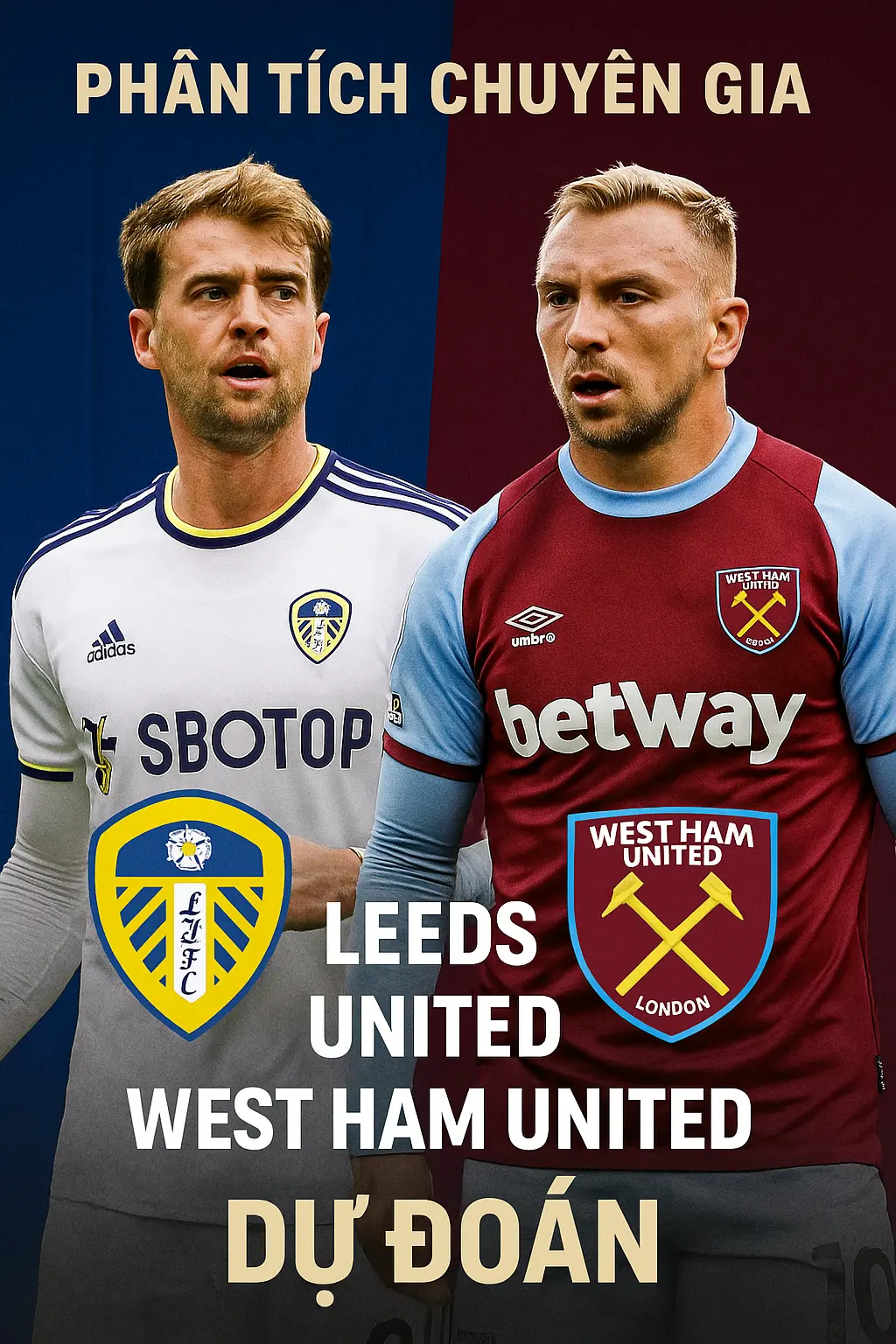 Phân tích chuyên gia Leeds United đối đầu West Ham United Cuộc chiến sinh tồn giữa hai đội đang khủng hoảng