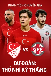 Phân tích chuyên gia · Thổ Nhĩ Kỳ đối đầu Gruzia – Chủ nhà hướng tới chiến thắng thuyết phục