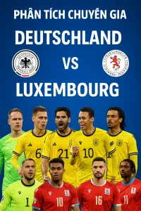 Phân tích chuyên gia – Đức vs Luxembourg cuộc đụng độ giữa kẻ khát điểm và đội bóng yếu thế