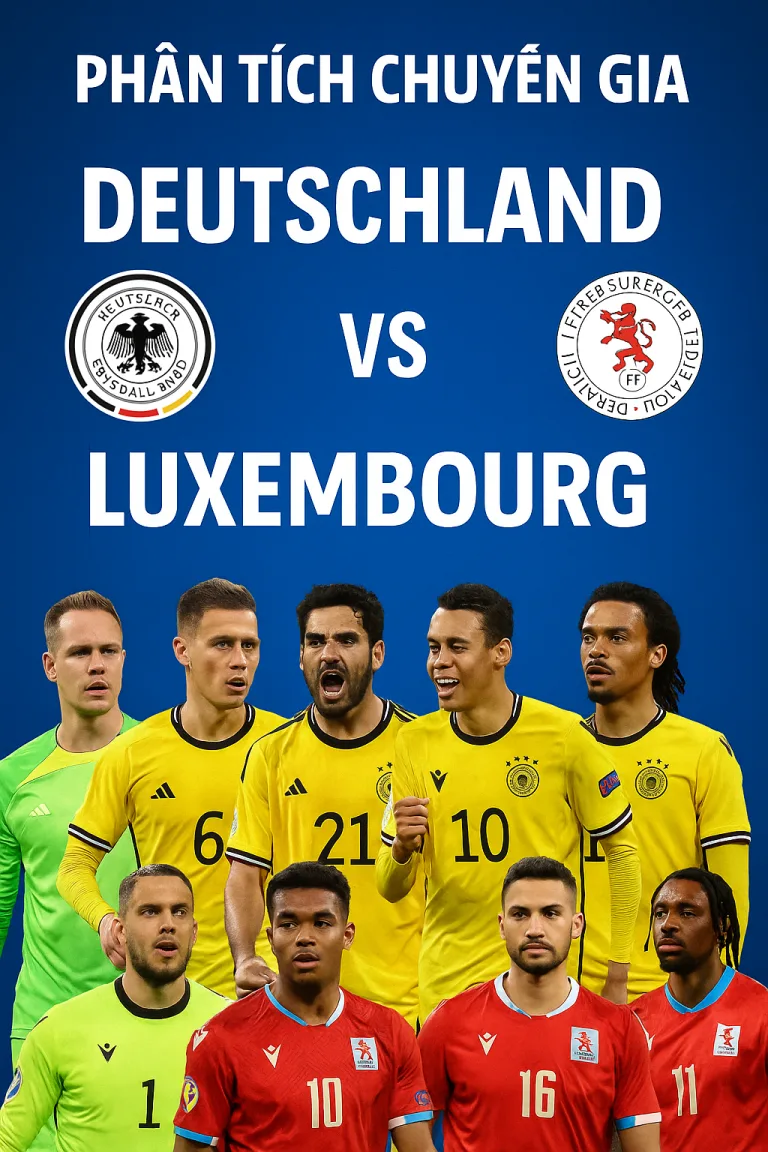 Phân tích chuyên gia – Đức vs Luxembourg cuộc đụng độ giữa kẻ khát điểm và đội bóng yếu thế