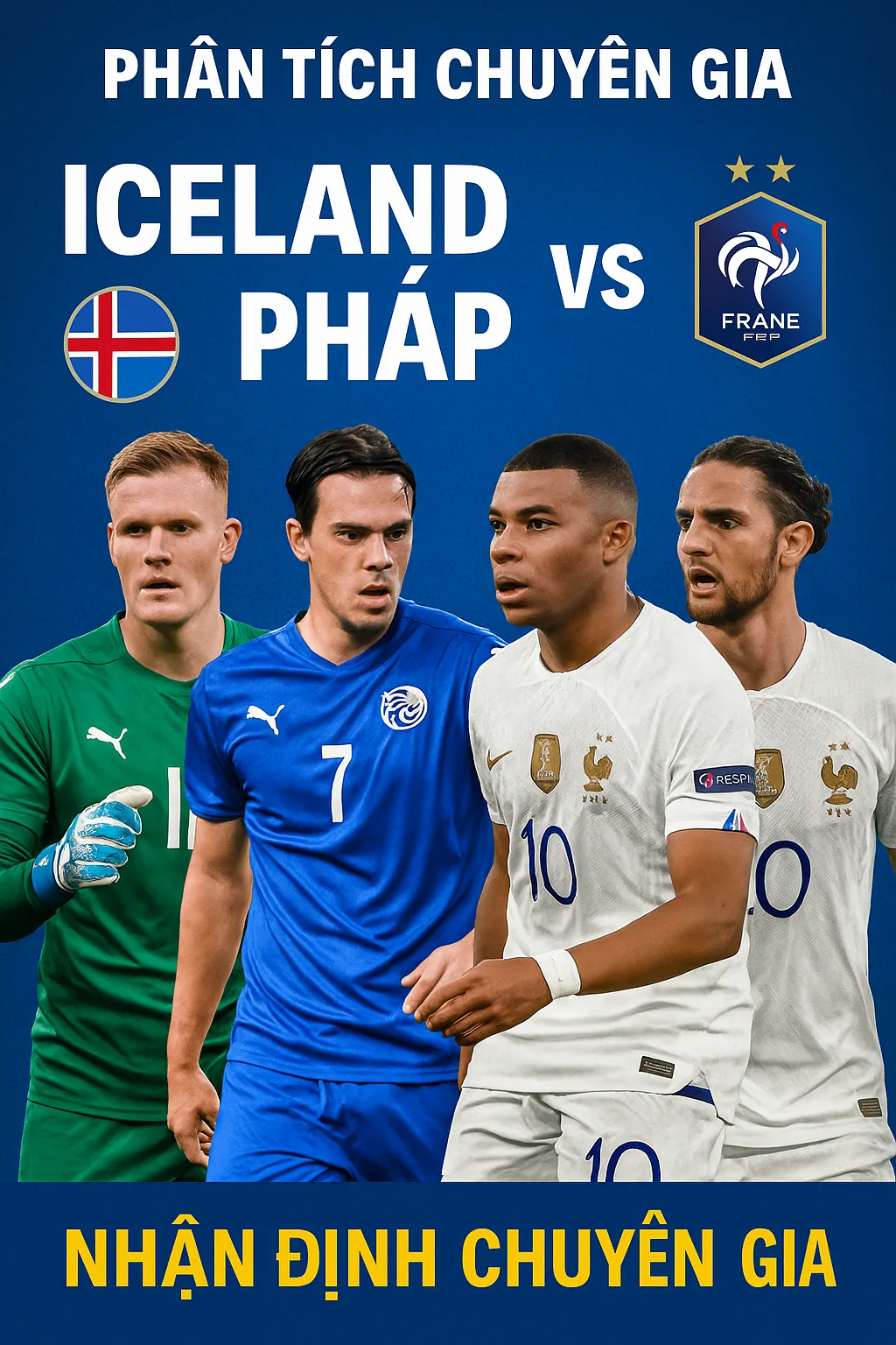Phân tích chuyên gia – Iceland vs Pháp Cỗ máy Les Bleus tiếp tục thăng hoa