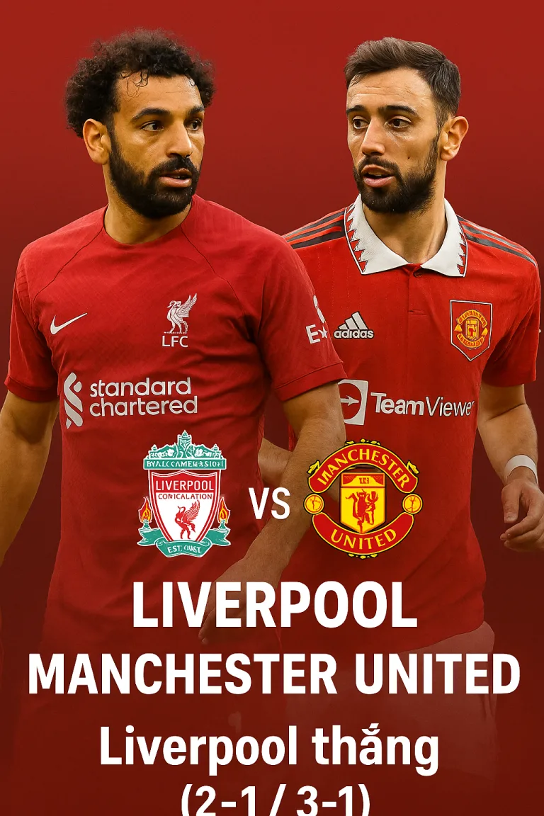 Phân tích chuyên gia – Liverpool đối đầu Manchester United, cuộc chiến đỉnh cao tại Anfield