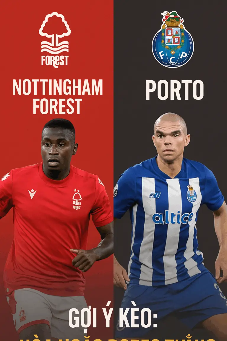 Phân tích chuyên gia – Nottingham Forest vs Porto Cuộc đối đầu giữa phong độ sa sút và sức mạnh tuyệt đối