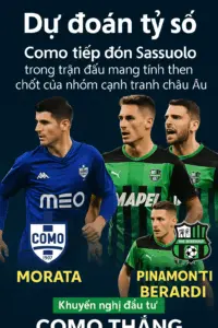 Dự đoán tỷ số | Como tiếp đón Sassuolo trong trận đấu mang tính then chốt của nhóm cạnh tranh châu Âu