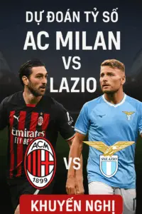 Dự đoán tỷ số – AC Milan đụng độ Lazio trong trận chiến cân não tại San Siro