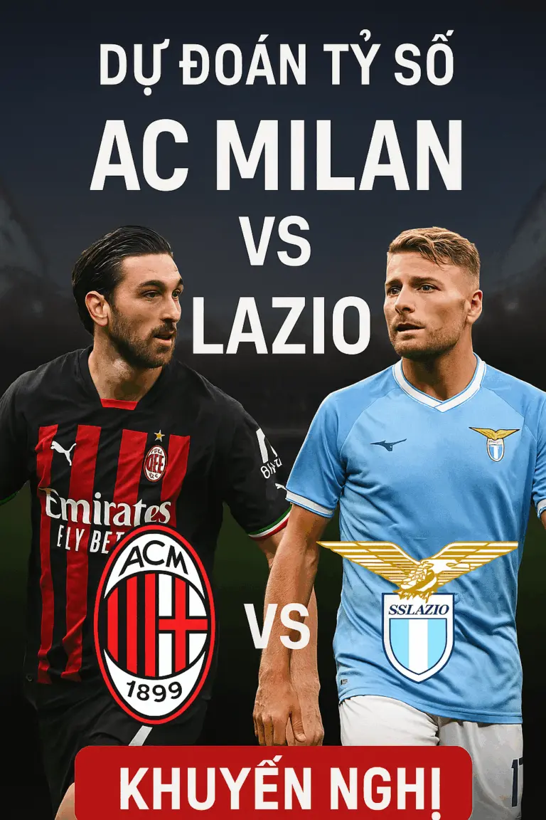 Dự đoán tỷ số – AC Milan đụng độ Lazio trong trận chiến cân não tại San Siro
