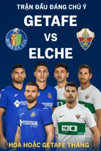 trận đấu đáng chú ý | Getafe đối đầu Elche trong cuộc chiến đầy giằng co của nhóm giữa bảng