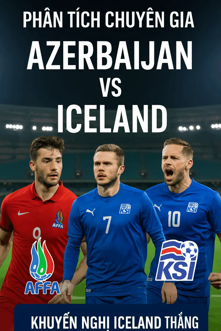 Phân tích chuyên gia – Azerbaijan gặp Iceland