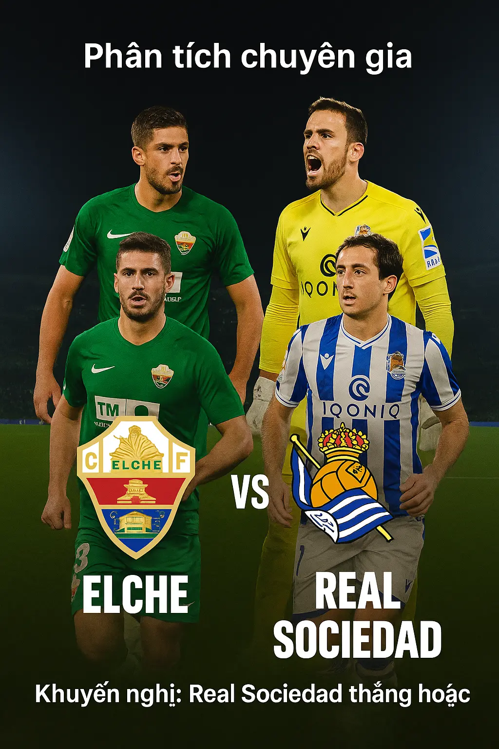 Phân tích chuyên gia – Elche đối đầu Real Sociedad, trận cầu cân bằng nhưng khách có lợi thế phong độ