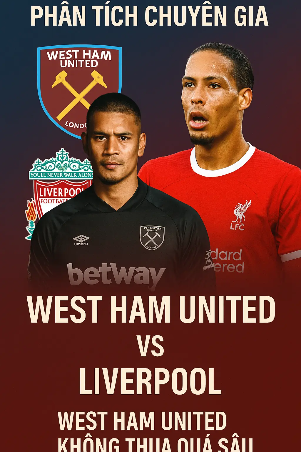 Phân tích chuyên gia – West Ham United vs Liverpool với nhiều biến số khó lường