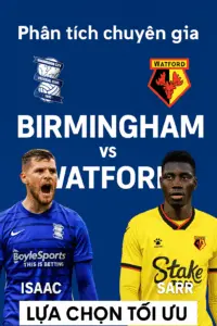 Phân tích chuyên gia — Birmingham vs Watford: Chủ nhà đang thăng hoa, lợi thế nghiêng về đội bóng áo xanh