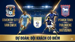 [Nhận Định Hạng Nhất Anh]: Coventry vs Ipswich | Chủ nhà mất trọng pháo, đội khách tự tin giành điểm