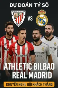 Dự đoán tỷ số Athletic Bilbao vs Real Madrid Đội khách vượt trội về đẳng cấp và phong độ