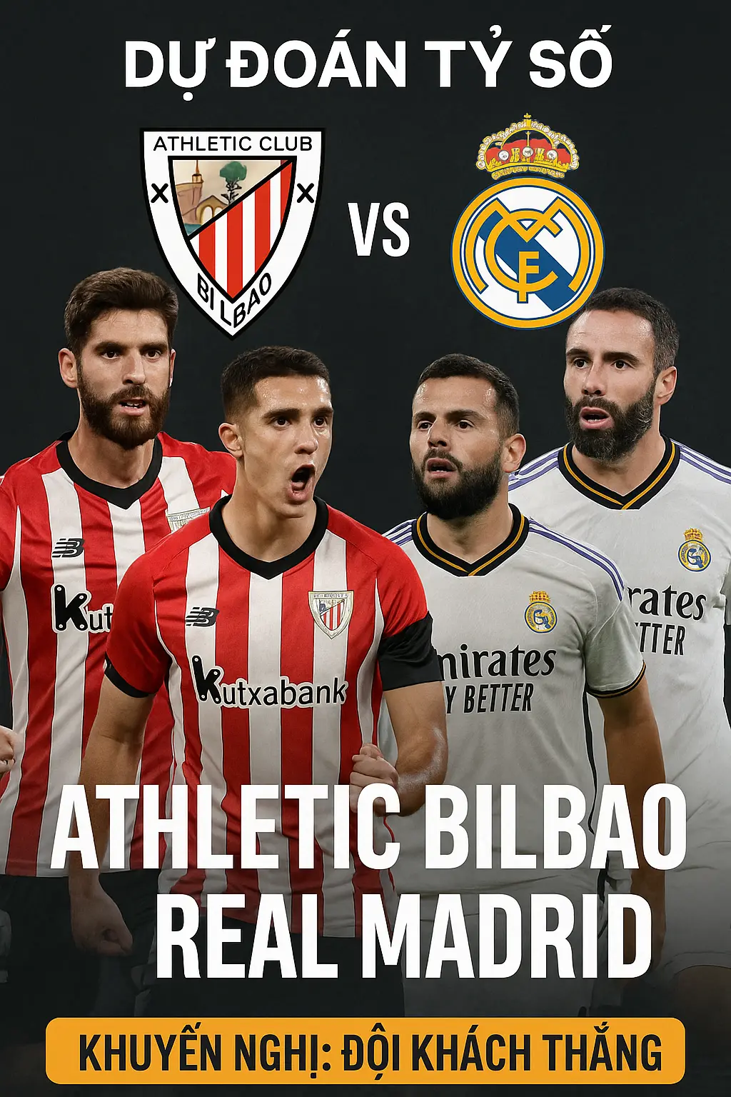 Dự đoán tỷ số Athletic Bilbao vs Real Madrid Đội khách vượt trội về đẳng cấp và phong độ