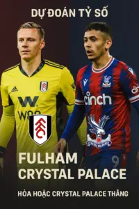Dự đoán tỷ số – Fulham vs Crystal Palace  Crystal Palace giữ phong độ ổn định hơn trong khi Fulham vẫn mắc nhiều vấn đề ở hàng thủ