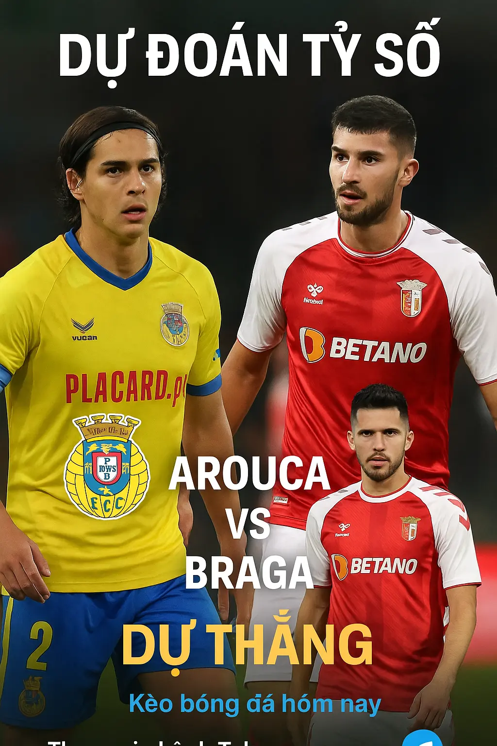 Dự đoán tỷ số — Arouca vs Braga cuộc chạm trán giữa hai thái cực phong độ
