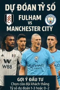 Dự đoán tỷ số – Fulham vs Manchester City | Khoảng cách đẳng cấp khó san lấp