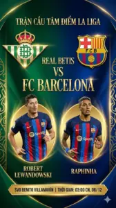 Phân tích chuyên gia Vòng 16 La Liga Real Betis đại chiến Barcelona, Hỏa lực “Gã khổng lồ” xứ Catalan thách thức “Lời nguyền xanh trắng”