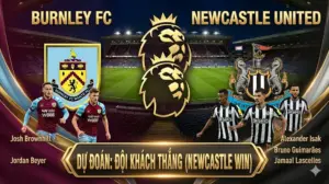 Nhận định Ngoại hạng Anh Burnley vs Newcastle: Chích chòe bay cao, chủ nhà lâm nguy
