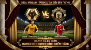 Phân tích chuyên gia Ngoại Hạng Anh Wolves vs Man Utd — Quỷ Đỏ đại náo hang Sói