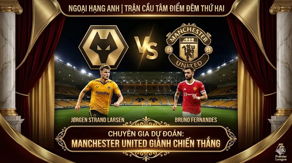 Phân tích chuyên gia Ngoại Hạng Anh Wolves vs Man Utd — Quỷ Đỏ đại náo hang Sói
