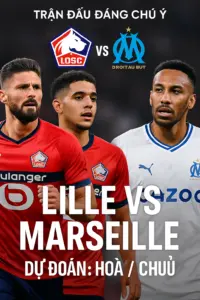 Phân tích chuyên gia – Lille vs Marseille cuộc đối đầu cân não trong nhóm dẫn đầu