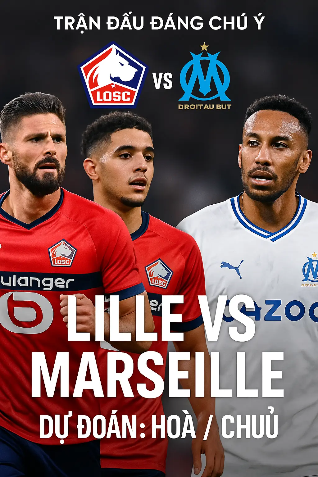 Phân tích chuyên gia – Lille vs Marseille cuộc đối đầu cân não trong nhóm dẫn đầu