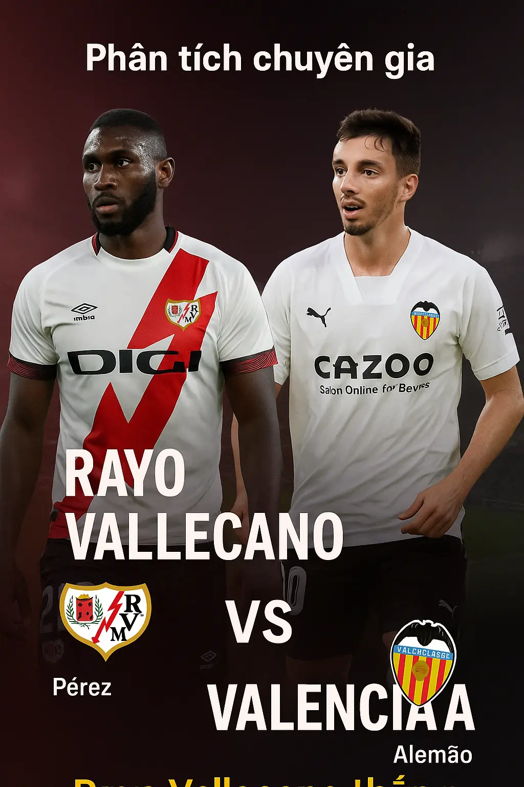 Phân tích chuyên gia — Rayo Vallecano vs Valencia cuộc chiến quan trọng để thoát khỏi khu vực nguy hiểm