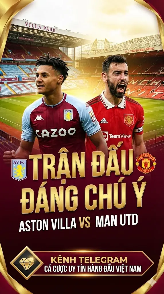 Trận đấu đáng chú ý Aston Villa vs Man Utd