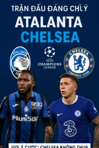Atalanta đối đầu Chelsea ở vòng bảng Champions League – cuộc chiến giữa pressing tầm cao và phản công tốc độ