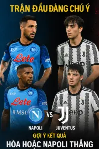 trận đấu đáng chú ý – Napoli vs Juventus  Napoli giữ lợi thế sân nhà trong khi Juventus gặp khó với đội hình thiếu hụt