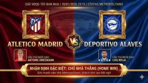 Atletico Madrid vs Alaves｜Sức mạnh sân nhà Metropolitano, khách khó tạo bất ngờ