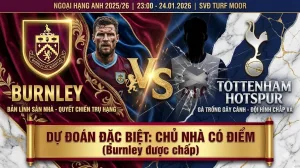 Soi kèo Ngoại Hạng Anh：Burnley vs Tottenham Hotspur｜Kẻ cùng đường gặp người khốn khó, chủ nhà có điểm?