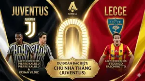 【Nhận định Serie A】Juventus vs Lecce: Pháo đài Allianz, “Lão Bà” dạo chơi giành 3 điểm