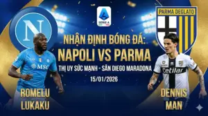 Nhận định bóng đá Napoli vs Parma | “Rồng nhà” thị uy sức mạnh, tân binh khó lòng thoát hiểm tại Stadio Maradona