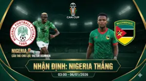 [Nhận định CAN Cup]: Nigeria vs Mozambique | “Đại bàng xanh” tung cánh, hàng thủ Mozambique lâm nguy