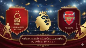 Nhận định Ngoại hạng Anh: Nottingham Forest vs Arsenal – Pháo thủ thị uy sức mạnh