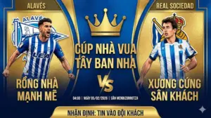 Soi kèo Cúp Nhà Vua: Alavés vs Real Sociedad – “Rồng nhà” chạm trán “Xương cứng” sân khách, tin vào đội khách