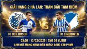 Nhận định Hạng 2 Hà Lan: Den Bosch vs FC Eindhoven – Chủ nhà mong manh, khách dễ có điểm